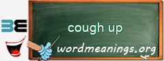 WordMeaning blackboard for cough up